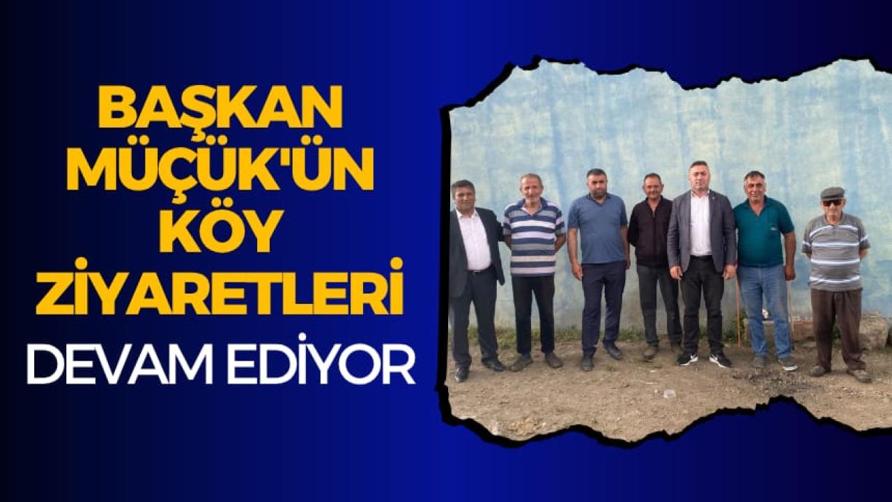Başkan Müçük’ün köy ziyaretleri devam ediyor