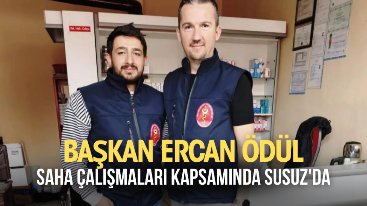 Başkan Ödül, saha çalışmaları kapsamında Susuz’da