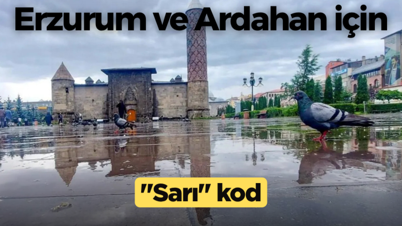 Erzurum ve Ardahan için kuvvetli sağanak ve sel riski