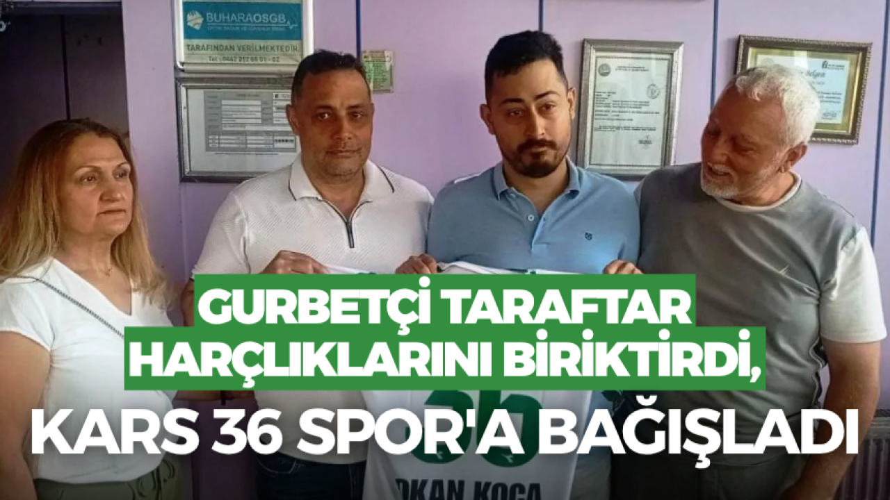 Gurbetçi taraftar harçlıklarını biriktirip Kars 36 Spor’a bağışladı