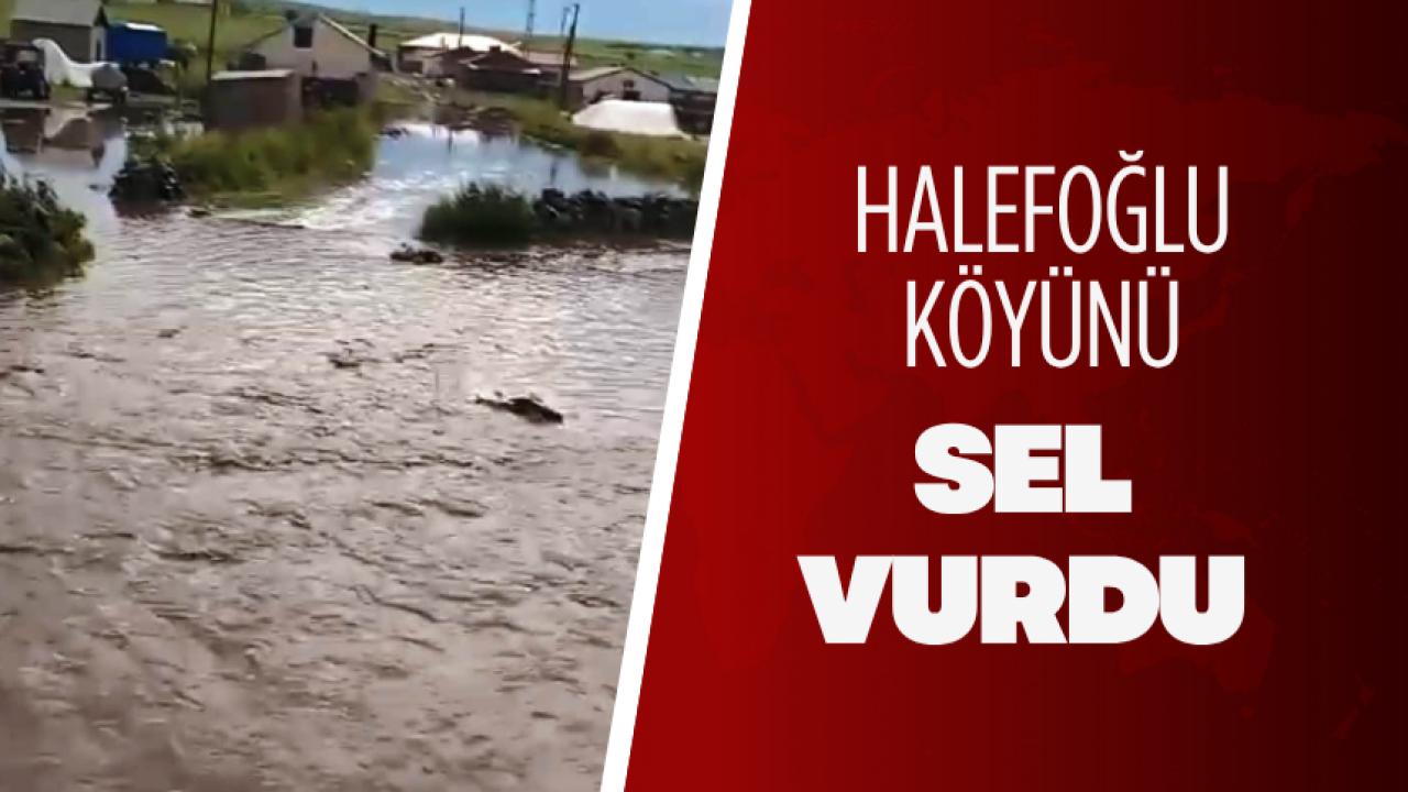 Halefoğlu Köyünü sel vurdu