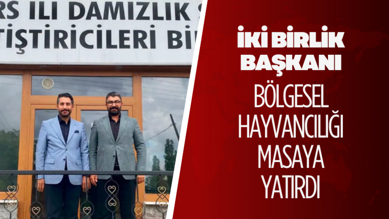 İki birlik başkanı bölgesel hayvancılığı masaya yatırdı