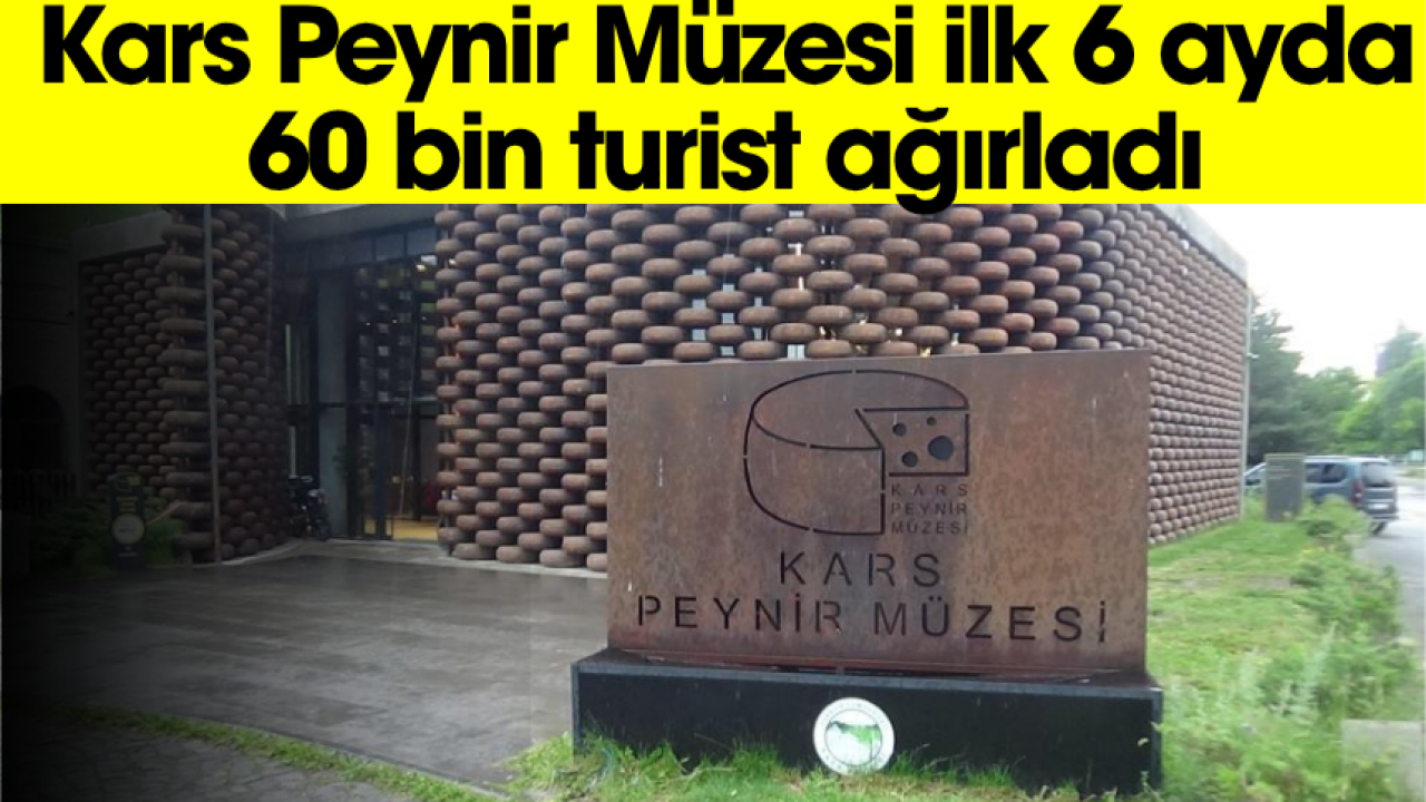 Kars Peynir Müzesi ilk 6 ayda 60 bin turist ağırladı