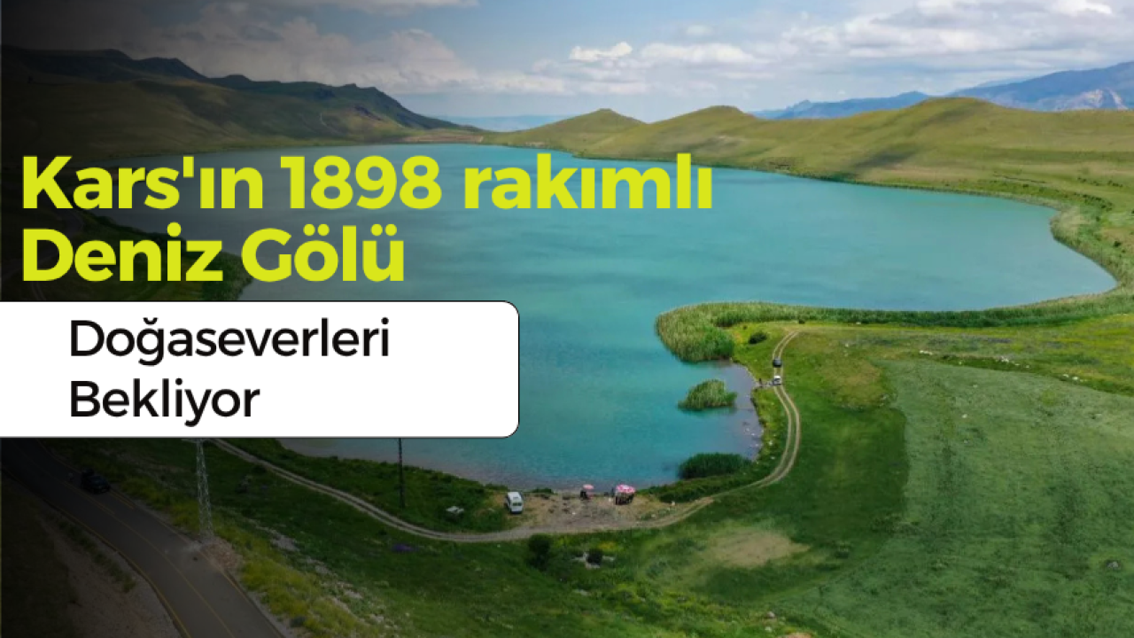 Kars'ın 1898 rakımlı Deniz Gölü doğaseverleri bekliyor