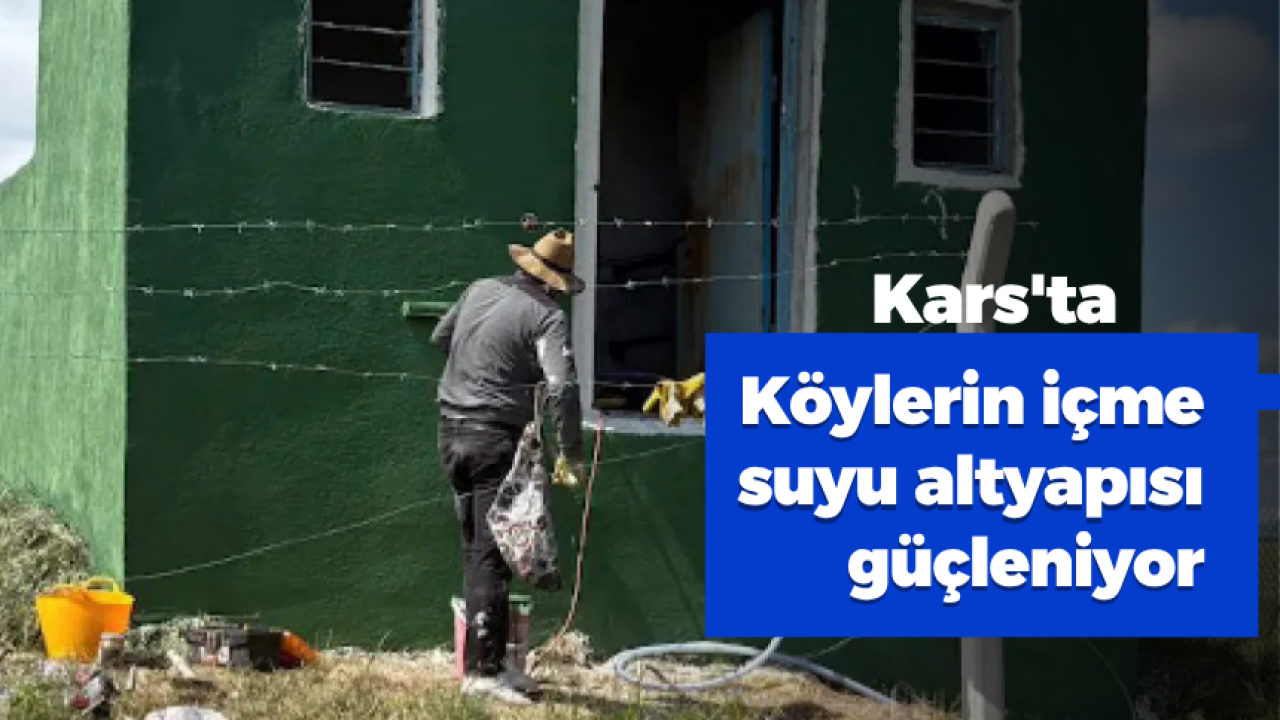 Kars'ta köylerin içme suyu altyapısı güçleniyor
