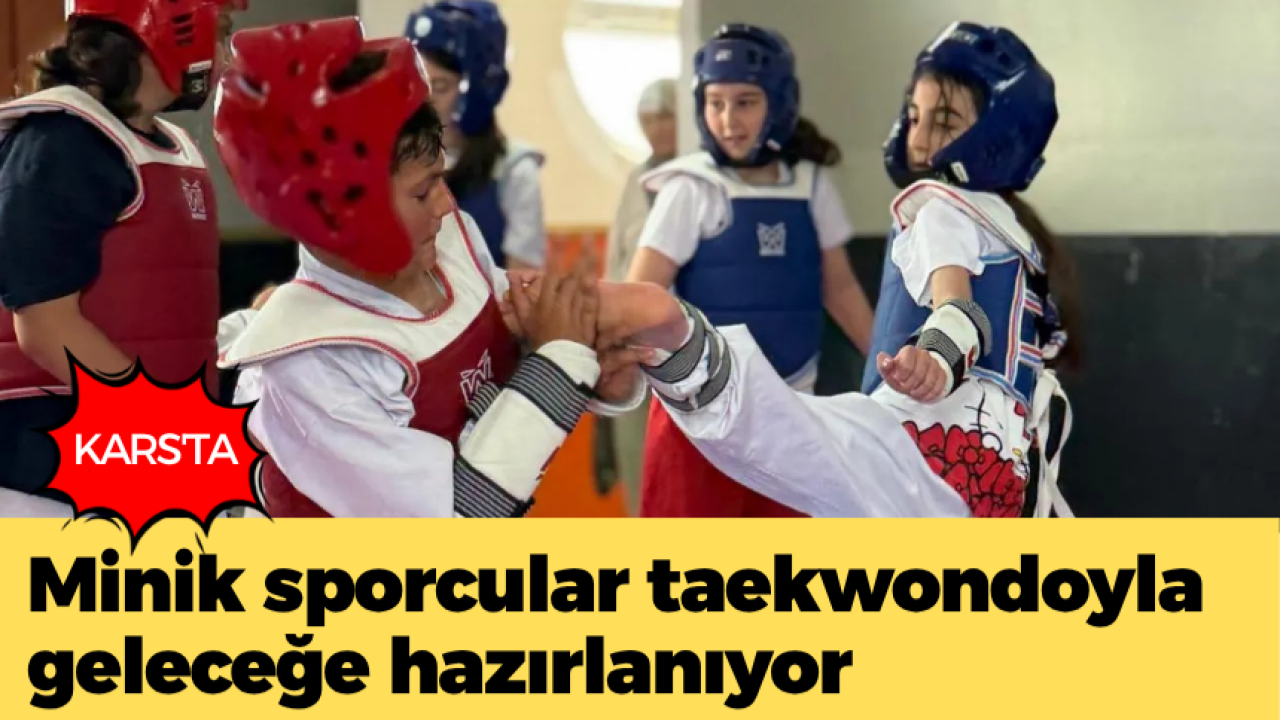 Kars’ta minik sporcular taekwondoyla geleceğe hazırlanıyor