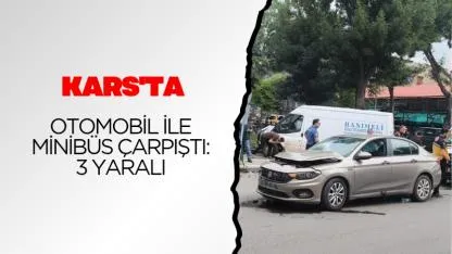 Kars'ta otomobil ile minibüs çarpıştı: 3 yaralı