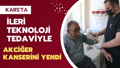 Kars'ta uygulanan ileri teknoloji tedaviyle kanseri yendi