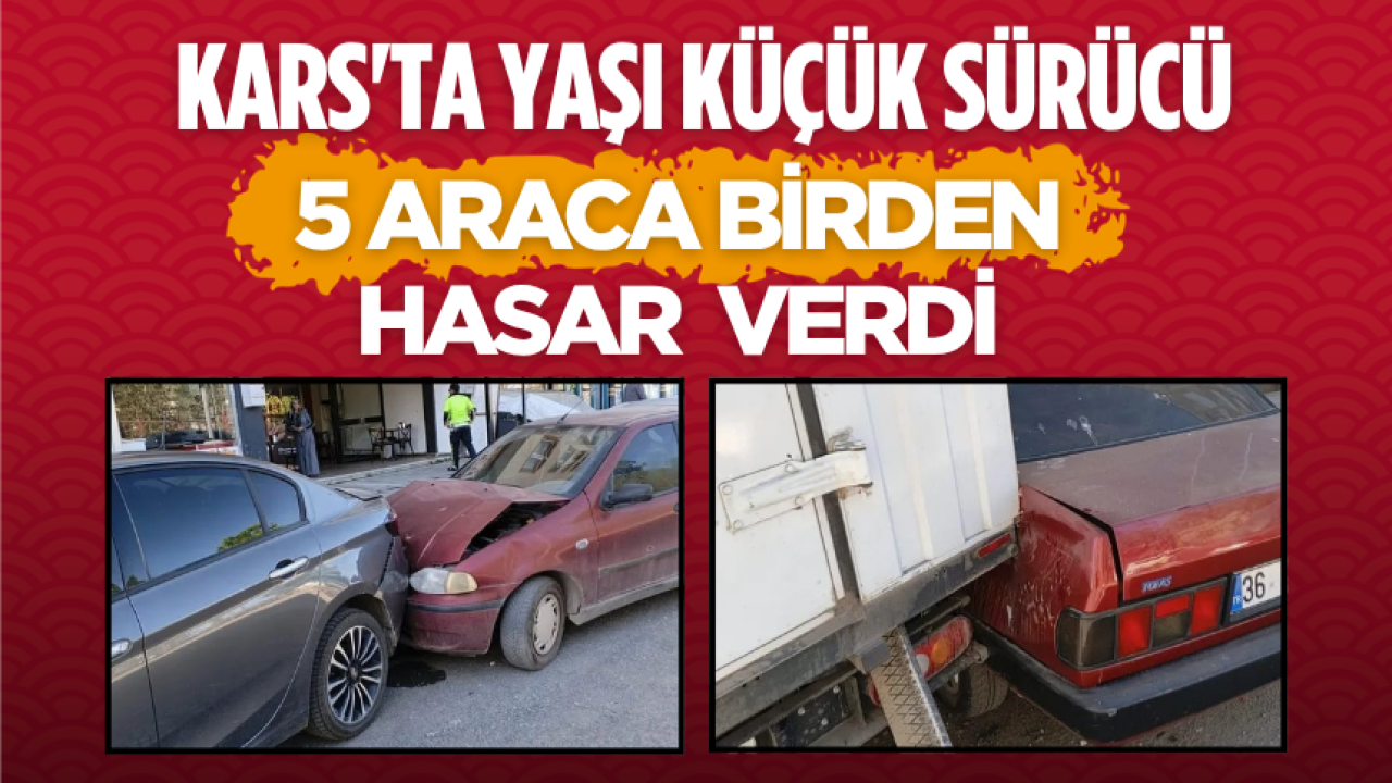 Kars’ta yaşı küçük sürücü, 5 araca birden hasar verdi