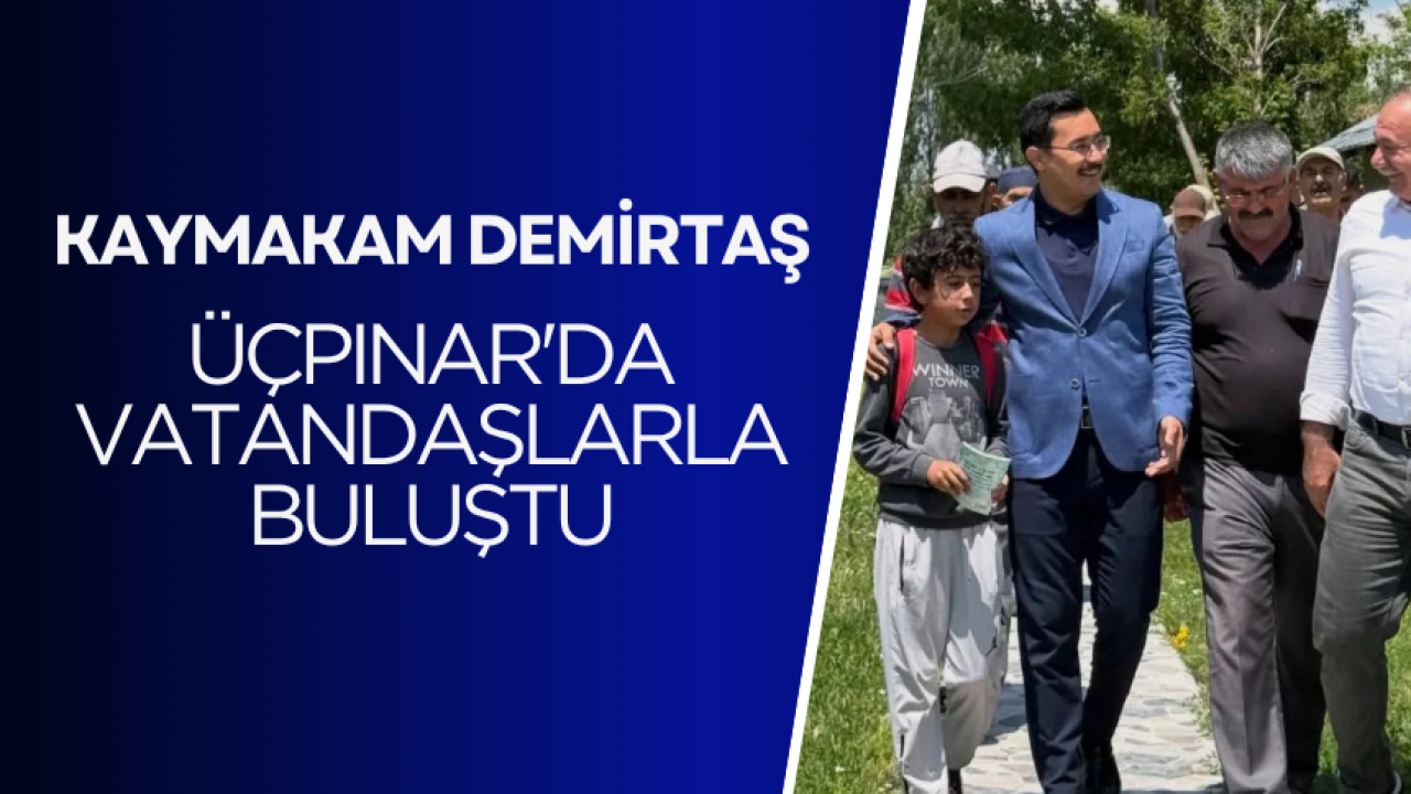 Kaymakam Demirtaş, Üçpınar'da vatandaşlarla buluştu