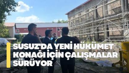 Susuz’da yeni Hükümet Konağı için çalışmalar sürüyor