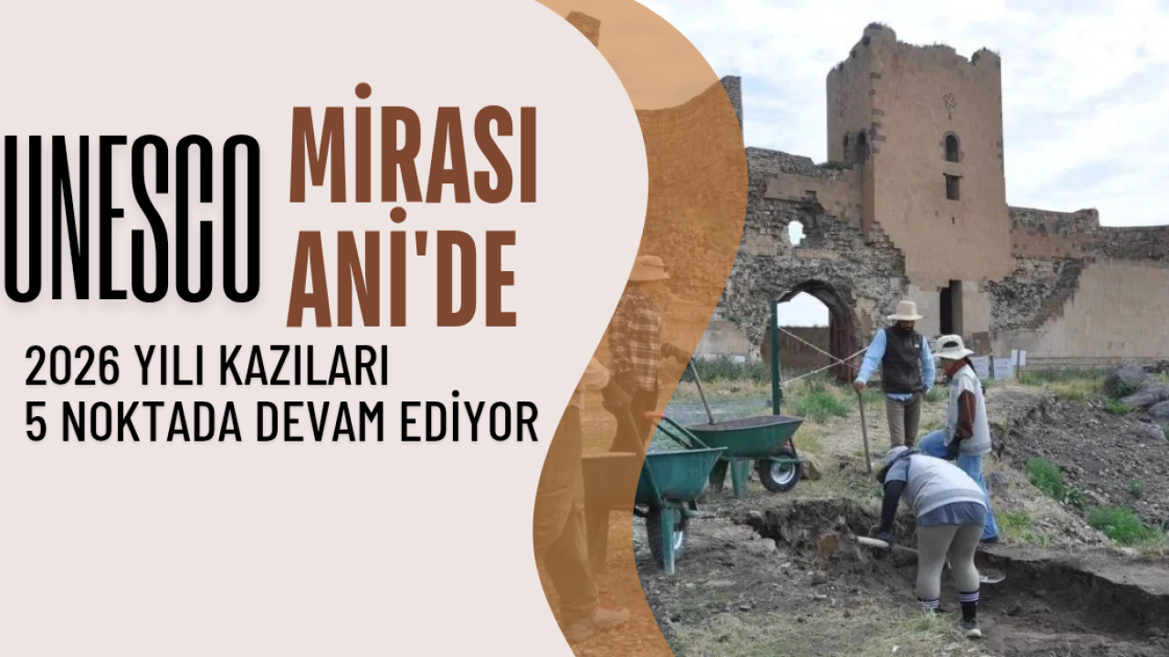 UNESCO mirası Ani'de 2026 yılı kazıları 5 noktada başladı